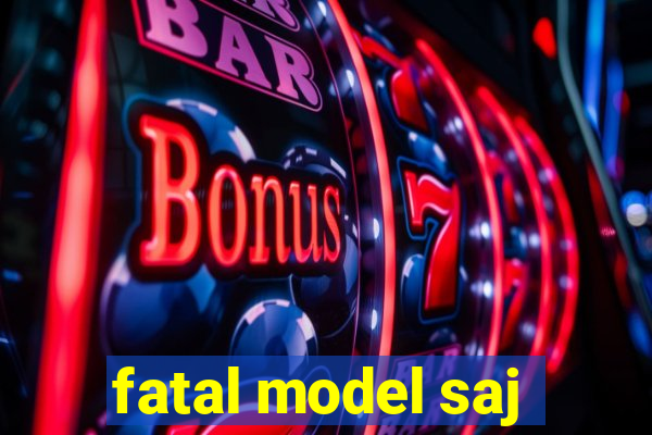 fatal model saj